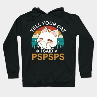 Tell your cat i said pspspst - cat lover Hoodie